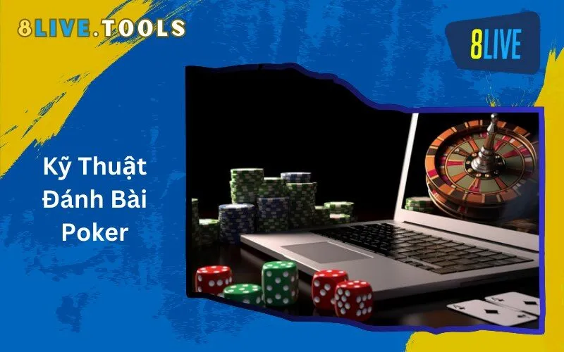 Kỹ Thuật Đánh Bài Poker